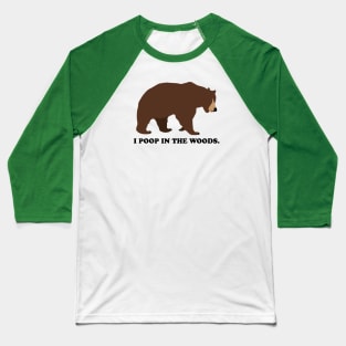 I Poop In The Woods Bear Shirt Baseball T-Shirt